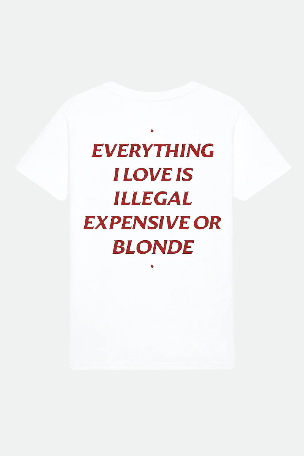 EVERYTHING I LOVE IS ILLEGAL, EXPENSIVE OR BLONDE