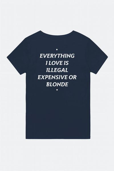 EVERYTHING I LOVE IS ILLEGAL, EXPENSIVE OR BLONDE
