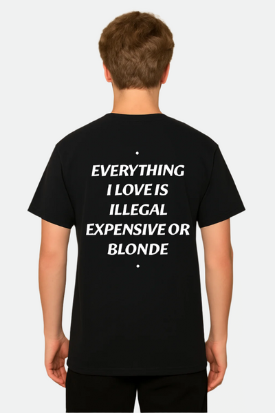 EVERYTHING I LOVE IS ILLEGAL, EXPENSIVE OR BLONDE